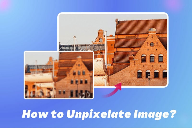 How to Unpixelate Image Easily - 3 Different Ways